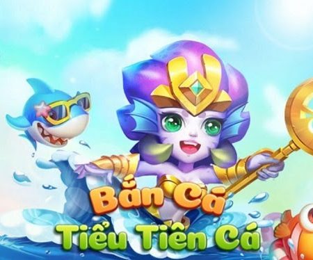 Bắn Cá Tiểu Tiên Cá – Bắn cá Vip, Rước Quà Khủng