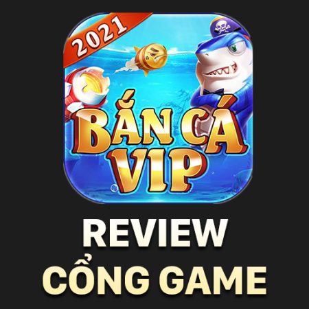 Bắn Cá Vip: Game bắn cá đổi thưởng hàng đầu Việt Nam