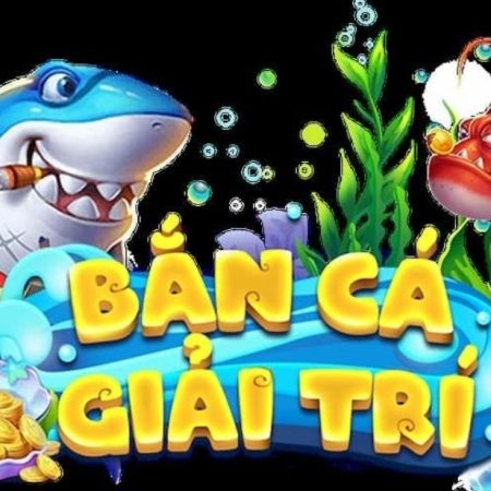 Bắn Cá Giải Trí | Bancagiaitri – Giấc Mơ Bắn Cá Làm Giàu